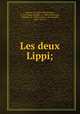 Les deux Lippi;, Supino, I. B. (Igino Benvenuto), b. 1859,Lippi, Filippo, ca. 1406-1469,Lippi, Filippino, d. 1504,Crozals, J. de (Joseph), 1848-1915, tr 