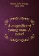 A magnificent young man. A novel, Winter, John Strange, 1856-1911 