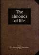 The almonds of life, Young, F. E. Mills (Florence Ethel Mills), b. 1875 