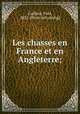 Les chasses en France et en Angleterre;, Caillard, Paul, 1832- [from old catalog] 
