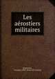 Les ae?rostiers militaires, [Espitallier, Georges] 1849- [from old catalog] 