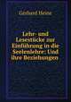 Lehr- und Lesestucke zur Einfuhrung in die Seelenlehre: Und ihre Beziehungen ., Gerhard Heine 