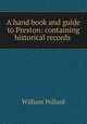 A hand book and guide to Preston: containing historical records ., William Pollard 
