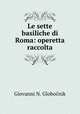 Le sette basiliche di Roma: operetta raccolta, Giovanni N. Globocnik 