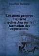 Les noms propres assyriens recherches sur la formation des expressions ., Joachim Menant 