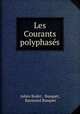 Les Courants polyphases, Julien Rodet , Busquet, Raymond Busquet 