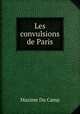 Les convulsions de Paris, Maxime Du Camp 