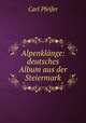 Alpenklange: deutsches Album aus der Steiermark, Carl Pfeifer 