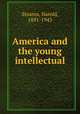 America and the young intellectual, Stearns, Harold, 1891-1943 