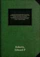 A manual containing directions for sowing, transplanting and raising of the mulberry tree; together with proper instructions for propagating the same by cuttings, layers, &c., &c.; as also, instructions for the culture of silk: to which is added,, Edward P. Roberts 