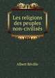 Les religions des peuples non-civilises, Albert Reville 