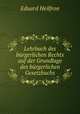 Lehrbuch des burgerlichen Rechts auf der Grundlage des burgerlichen Gesetzbuchs, Eduard Heilfron 