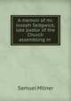 A memoir of mr. Joseph Sedgwick, late pastor of the Church assembling in ., Samuel Milner 