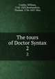 The tours of Doctor Syntax. 2, Combe, William, 1742-1823,Rowlandson, Thomas, 1756-1827. illus 
