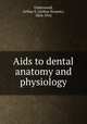 Aids to dental anatomy and physiology, Underwood, Arthur S. (Arthur Swayne), 1854-1916 