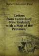 Letters from Canterbury, New Zealand; with a Map of the Province, ., Robert Bateman Paul 