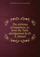 The alchemy of happiness, tr. from the Turk. abridgement by H.A. Homes, Abu ?amid Mu?ammad 