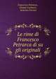 Le rime di Francesco Petrarca di su gli originali, Francesco Petrarca 
