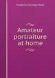 Amateur portraiture at home, Frederick Dundas Todd 