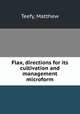 Flax, directions for its cultivation and management microform, Teefy, Matthew 