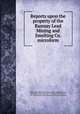 Reports upon the property of the Ramsay Lead Mining and Smelting Co. microform, Blake, John H. (John Harrison), 1808-1899,Plummer, William, fl. 1863,Logan, W. E. (William Edmond), Sir, 1798-1875,Ramsay Lead Mining and Smelting Company 
