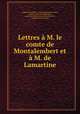 Lettres a M. le comte de Montalembert et a M. de Lamartine, Zygmunt Krasinski 