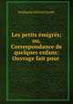 Les petits emigres; ou, Correspondance de quelques enfans: Ouvrage fait pour ., Stephanie Felicite Genlis 