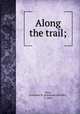 Along the trail;, Yates, Katherine M. (Katherine Merritte), b. 1865 