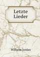 Letzte Lieder, Wilhelm Jordan 