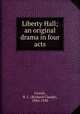 Liberty Hall; an original drama in four acts, Carton, R. C. (Richard Claude), 1856-1928 