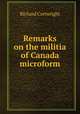 Remarks on the militia of Canada microform, Richard Cartwright 