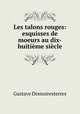 Les talons rouges: esquisses de moeurs au dix-huitieme siecle, Gustave Desnoiresterres 