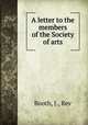 A letter to the members of the Society of arts, Booth, J., Rev 