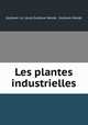 Les plantes industrielles, Louis Gustave Heuze 