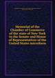 Memorial of the Chamber of Commerce of the state of New-York to the Senate and House of Representatives of the United States microform, Chamber of Commerce of the State of New York,Stevens, John Austin, 1827-1910 