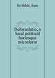 Dolorsolatio, a local political burlesque microform, Scribble, Sam 