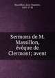Sermons de M. Massillon, eveque de Clermont; avent, Massillon, Jean-Baptiste, 1663-1742 