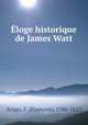 Eloge historique de James Watt, Franc?ois Arago 