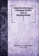 Essai de mcanique chimique fonde sure la thermochimie. 1, Berthelot, M. (Marcellin), 1827-1907 