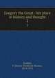 Gregory the Great : his place in history and thought. 2, Dudden, F. Homes (Frederick Homes), 1874-1955 