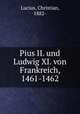 Pius II. und Ludwig XI. von Frankreich, 1461-1462, Lucius, Christian, 1882- 