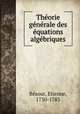 Theorie generale des equations algebriques, Etienne Bezout 