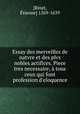 Essay des merveilles de natvre et des plvs nobles actifices. Piece tres necessaire, a tous ceux qui font profession d