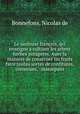 Le iardinier francois, qvi enseigne a cultiuer les arbres & herbes potageres. Auec la maniere de conseruer les fruits & faire toutes sortes de confitures, conserues, & massepans, Bonnefons, Nicolas de 