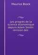 Les progres de la science economique depuis Adam Smith: revision des ., Maurice Block 