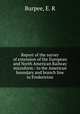 Report of the survey of extension of the European and North American Railway microform : to the American boundary and branch line to Fredericton, Burpee, E. R 