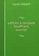 Lettres a Jacques Souffrant, ouvrier, Louis Ulbach 