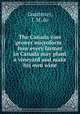 The Canada vine grower microform : how every farmer in Canada may plant a vineyard and make his own wine, Courtenay, J. M. de 