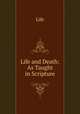 Life and Death: As Taught in Scripture, Life 