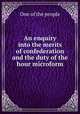 An enquiry into the merits of confederation and the duty of the hour microform, One of the people 